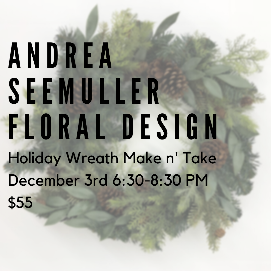 Holiday Wreath Make n' Take with Andrea Seemuller - Event Floral Designer