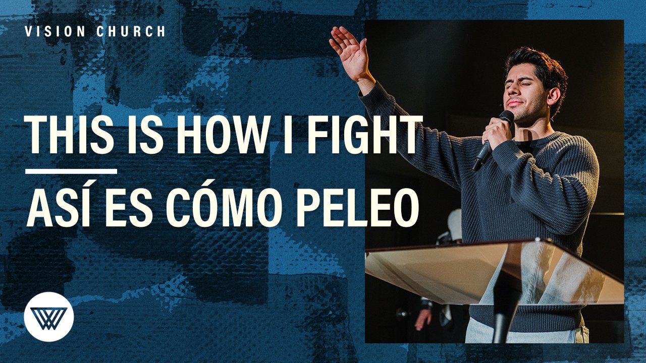 VISION-CHURCH-IGLESIA-VISION-THIS-IS-HOW-I-FIGHT-ASI-ES-COMO-PELEO-1.jpg