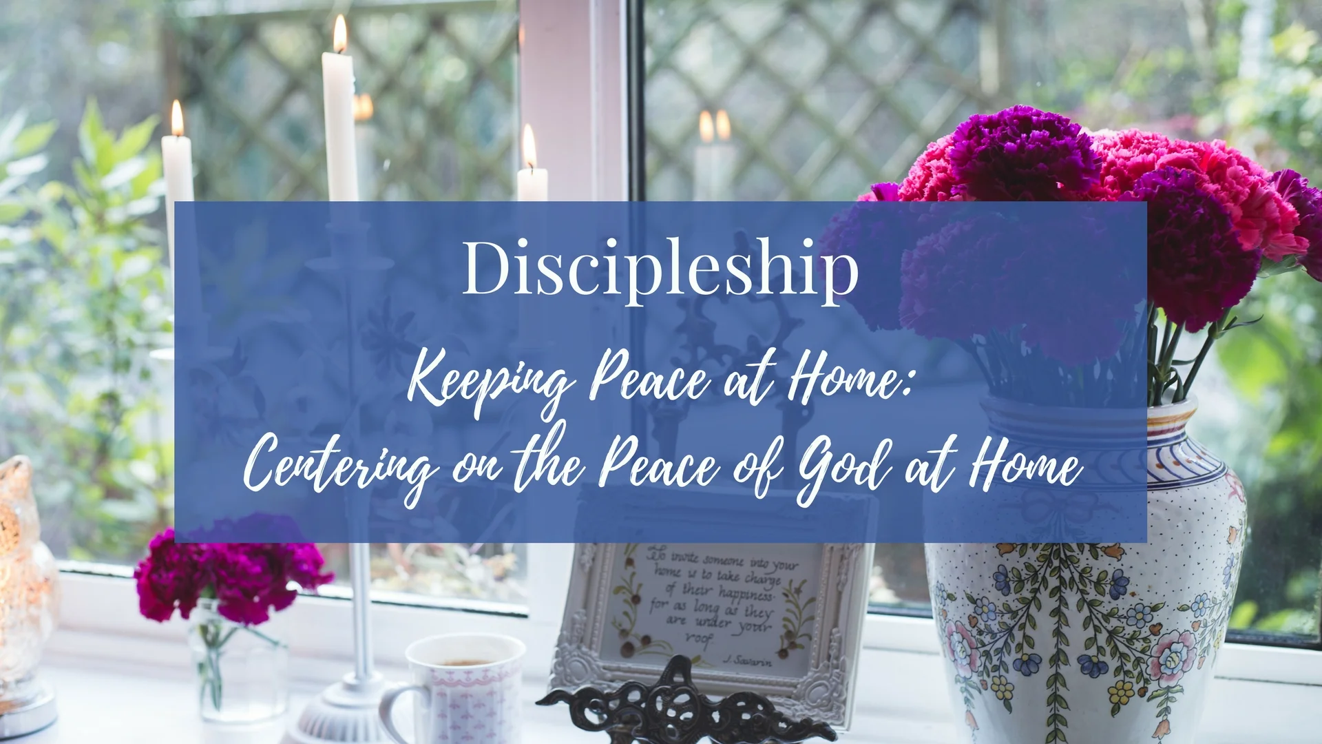 Discipleship: Keeping Peace at Home- Centering on the Peace of God at Home