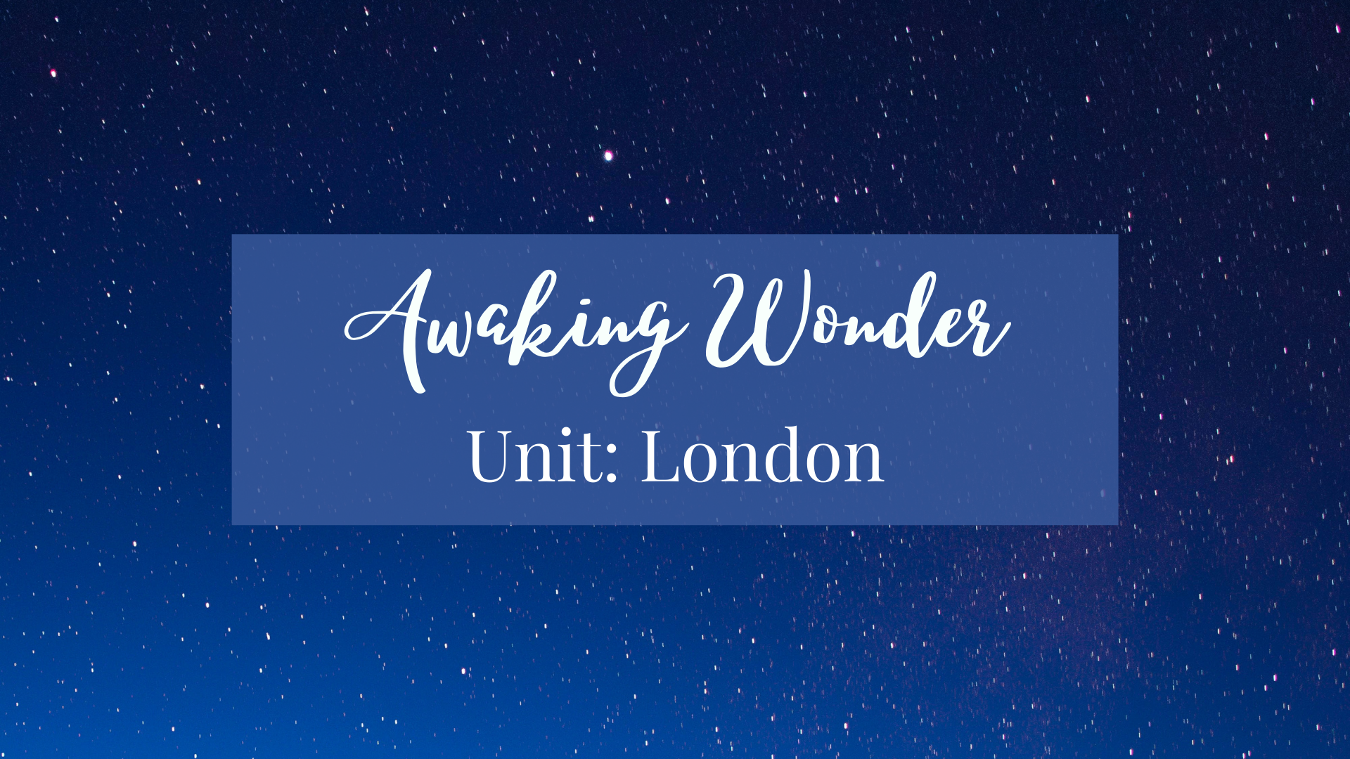 Awaking Wonder Unit: London