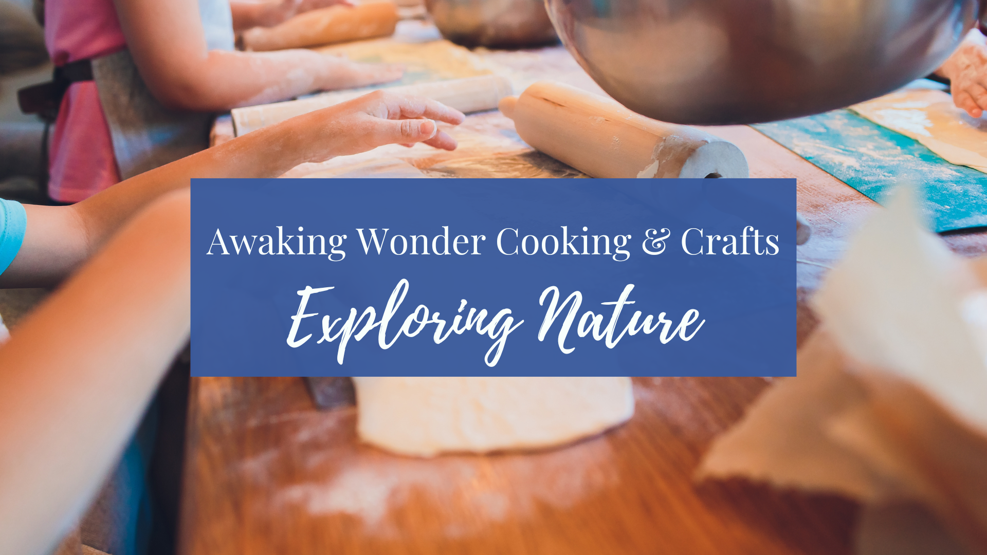 Awaking Wonder Cooking & Crafts: Exploring Nature
