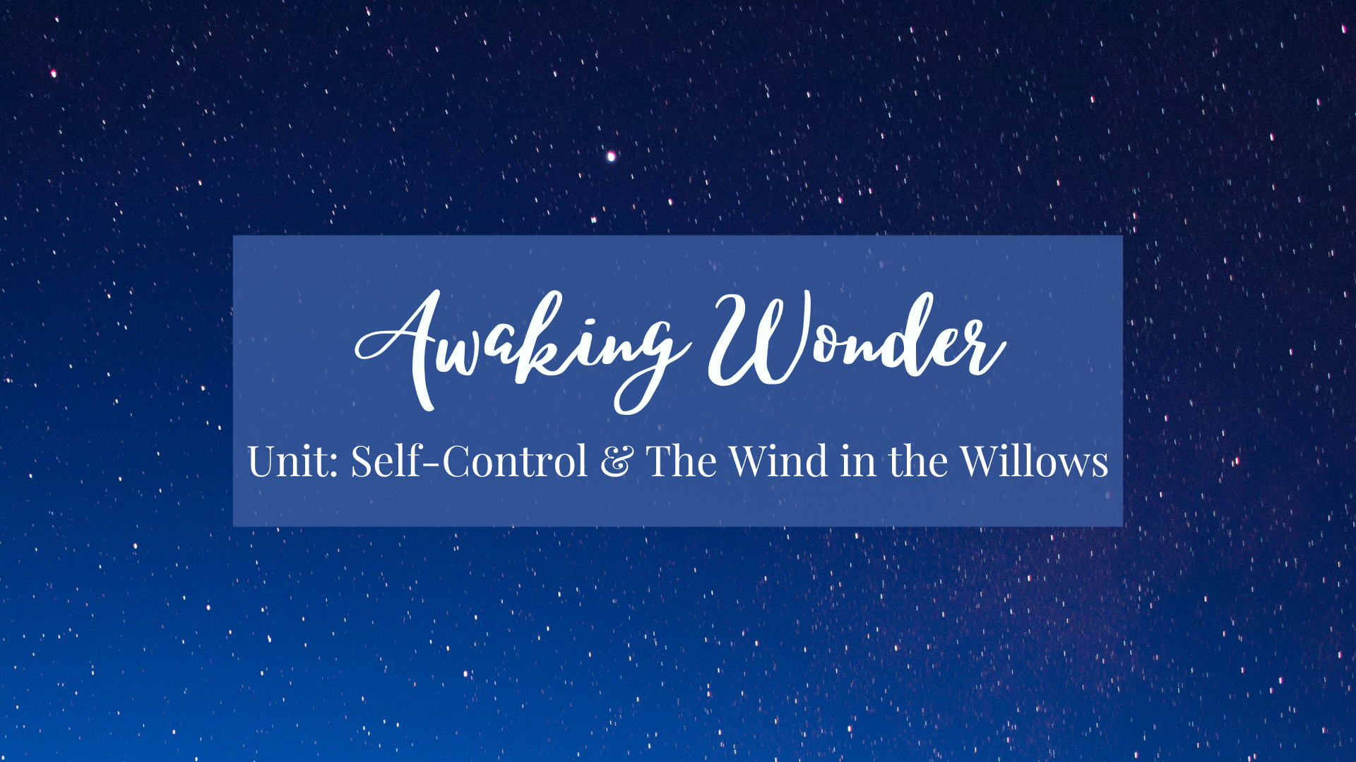 Awaking Wonder Unit: Self-Control and The Wind in the Willows