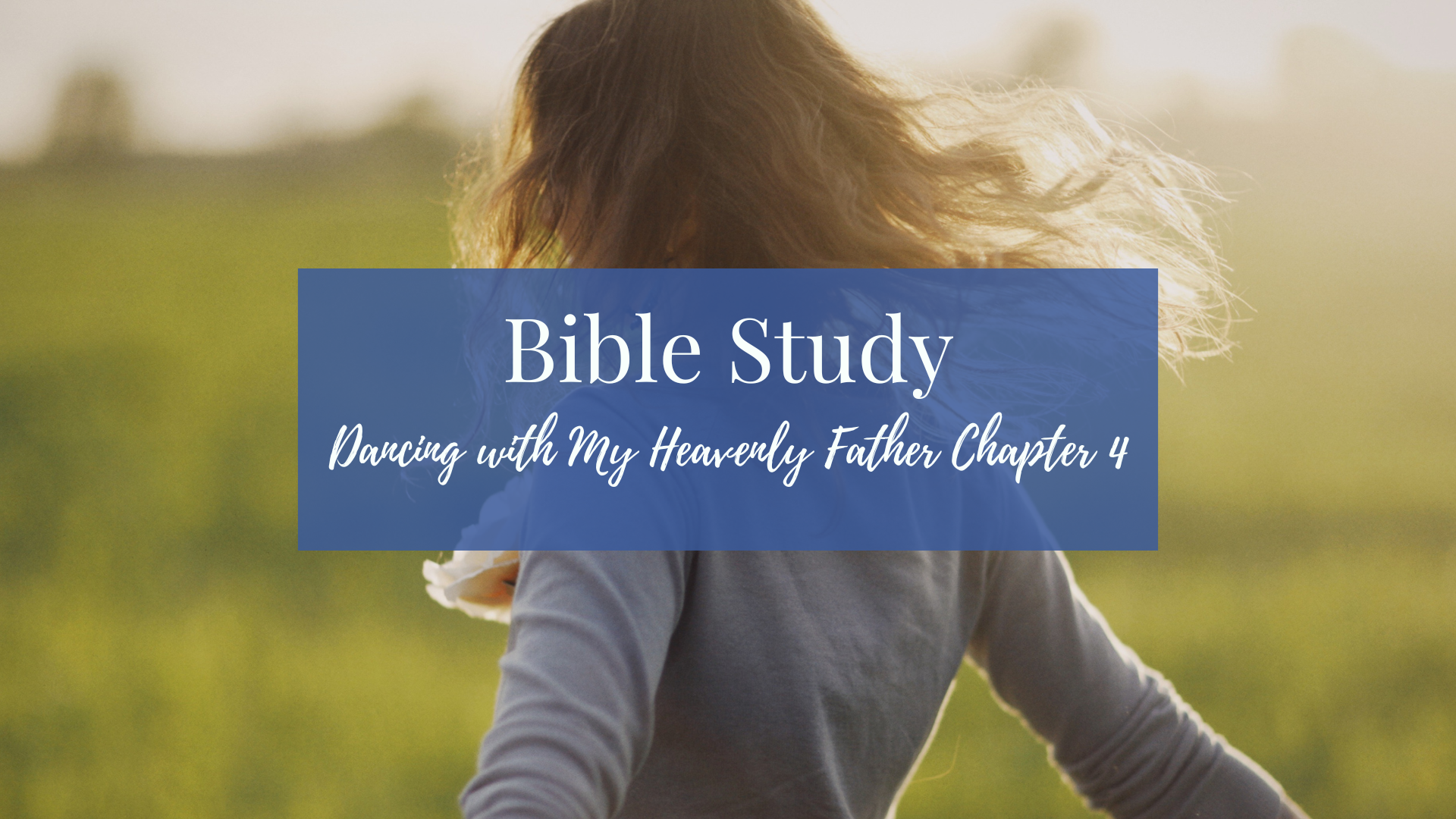 Bible Study: Dancing with My Heavenly Father Chp 4