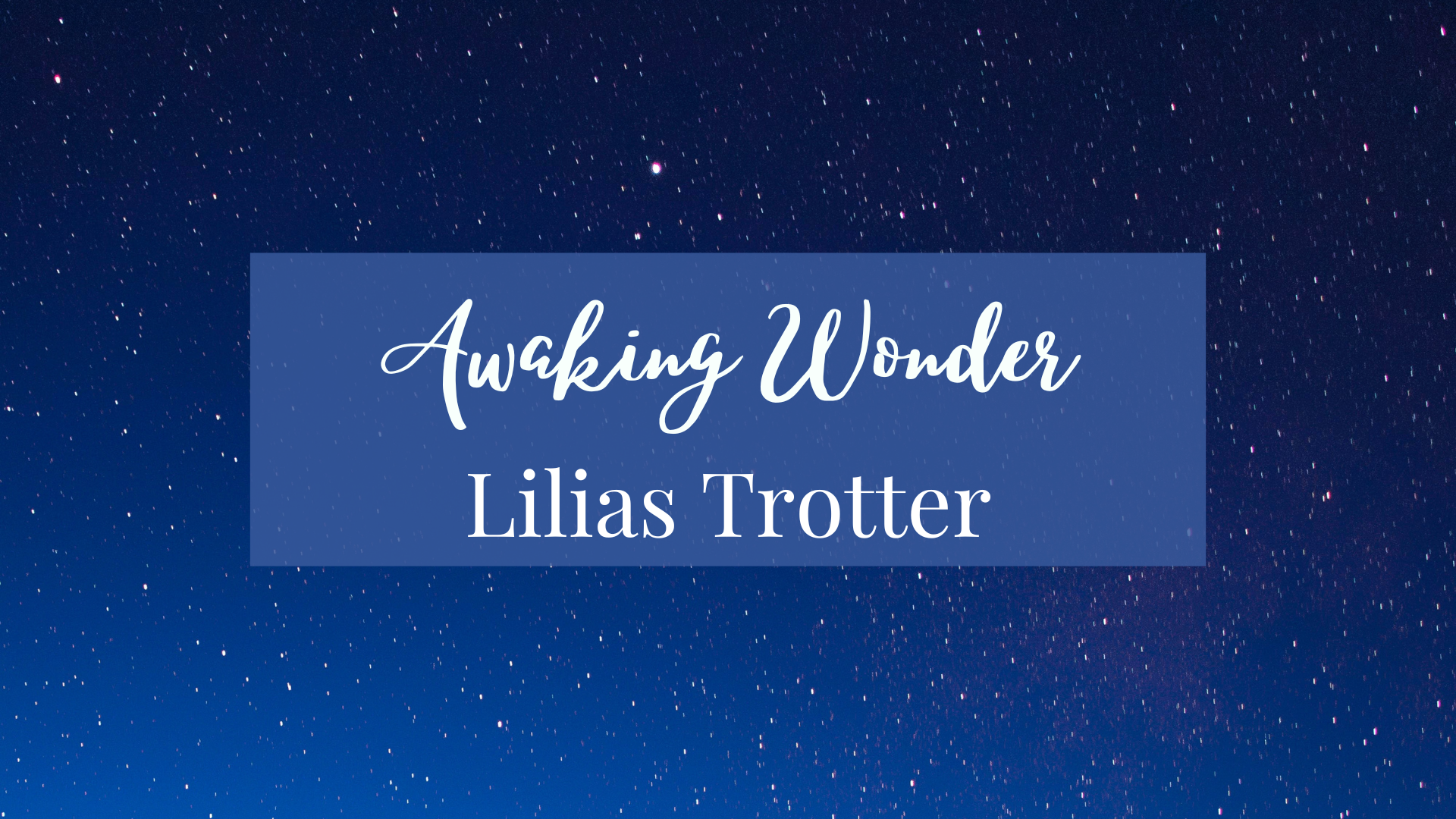 Awaking Wonder Unit: Lilias Trotter