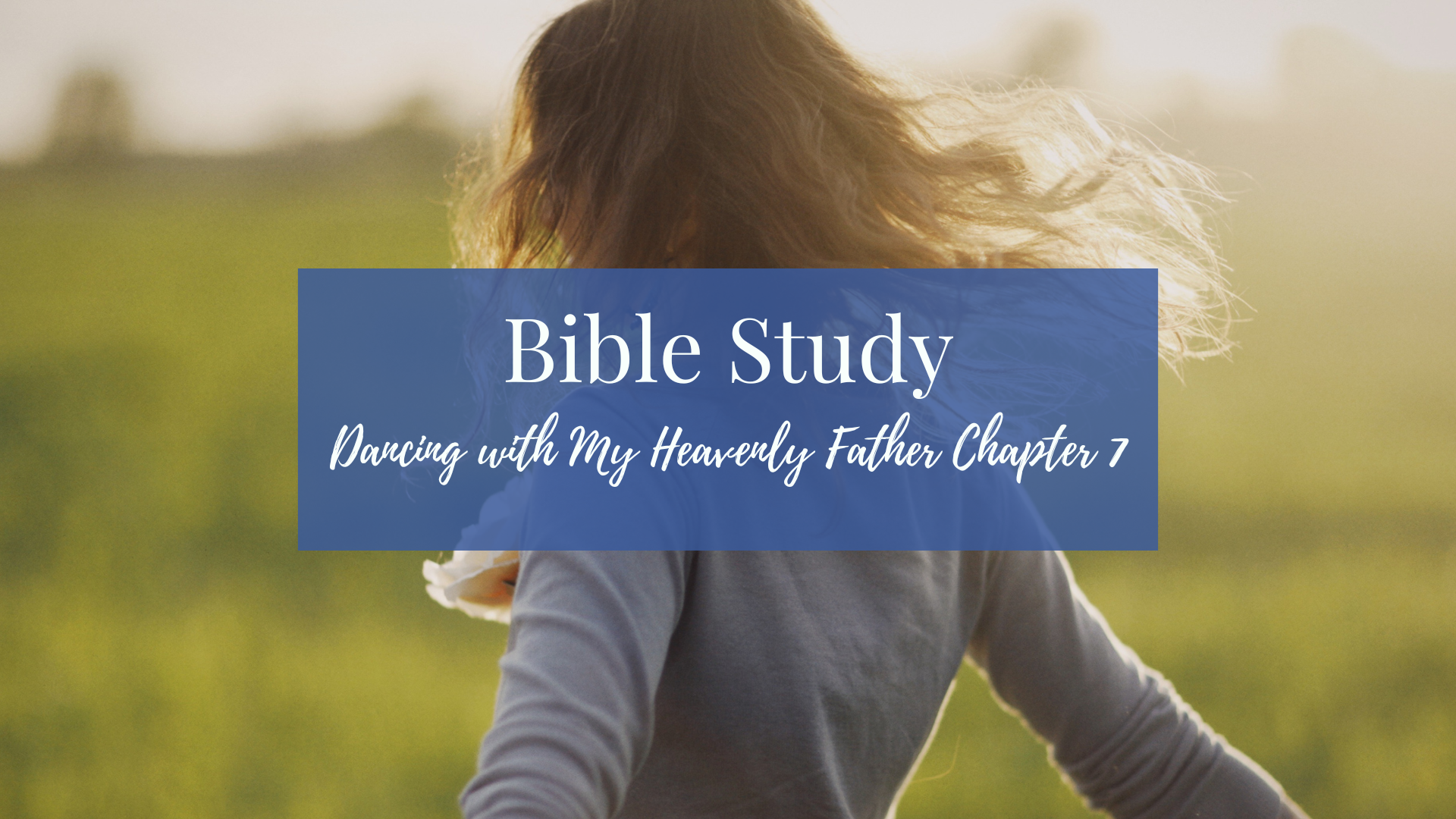 Bible Study: Dancing with My Heavenly Father Chp 7
