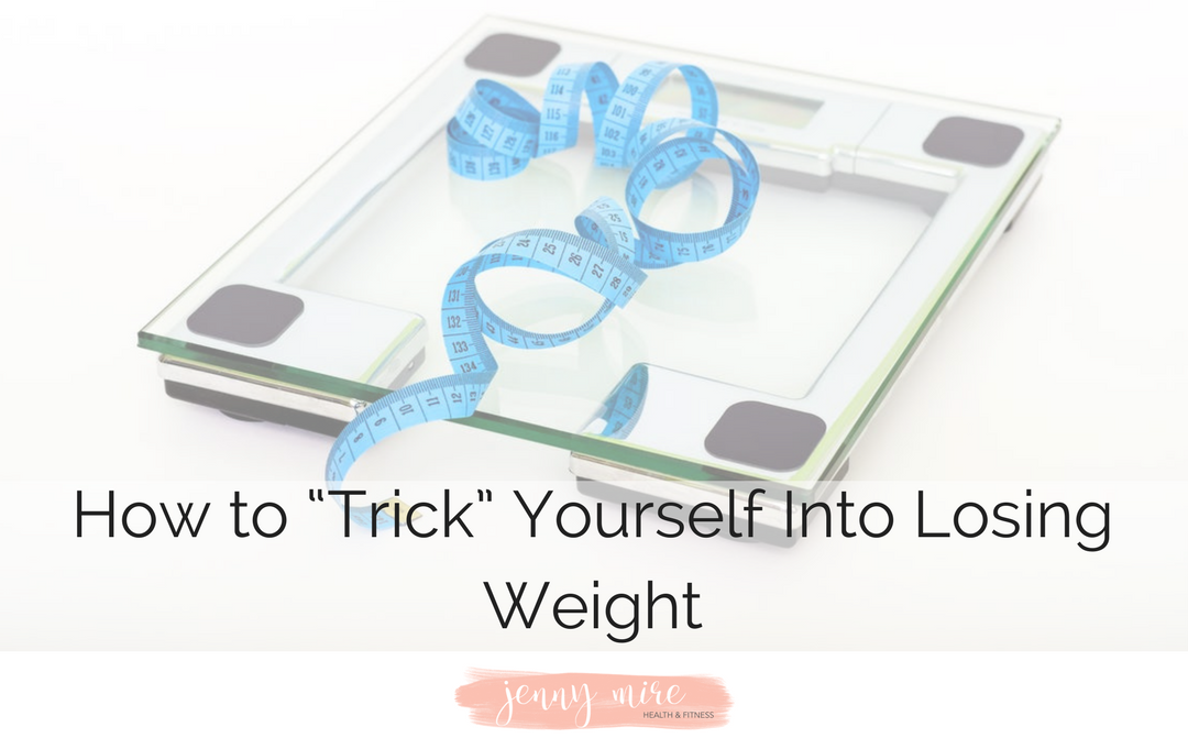 How to “Trick” Yourself Into Losing Weight.png