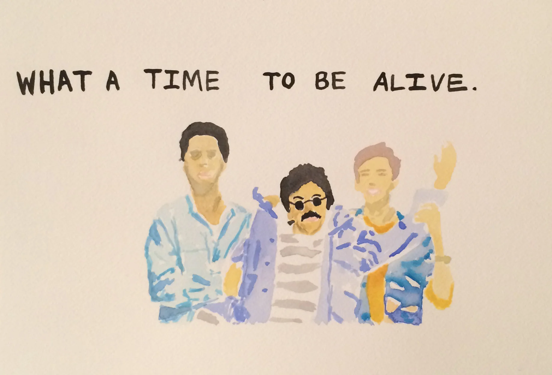 what a time to be alive watercolor on paper 10" x 14" 2016