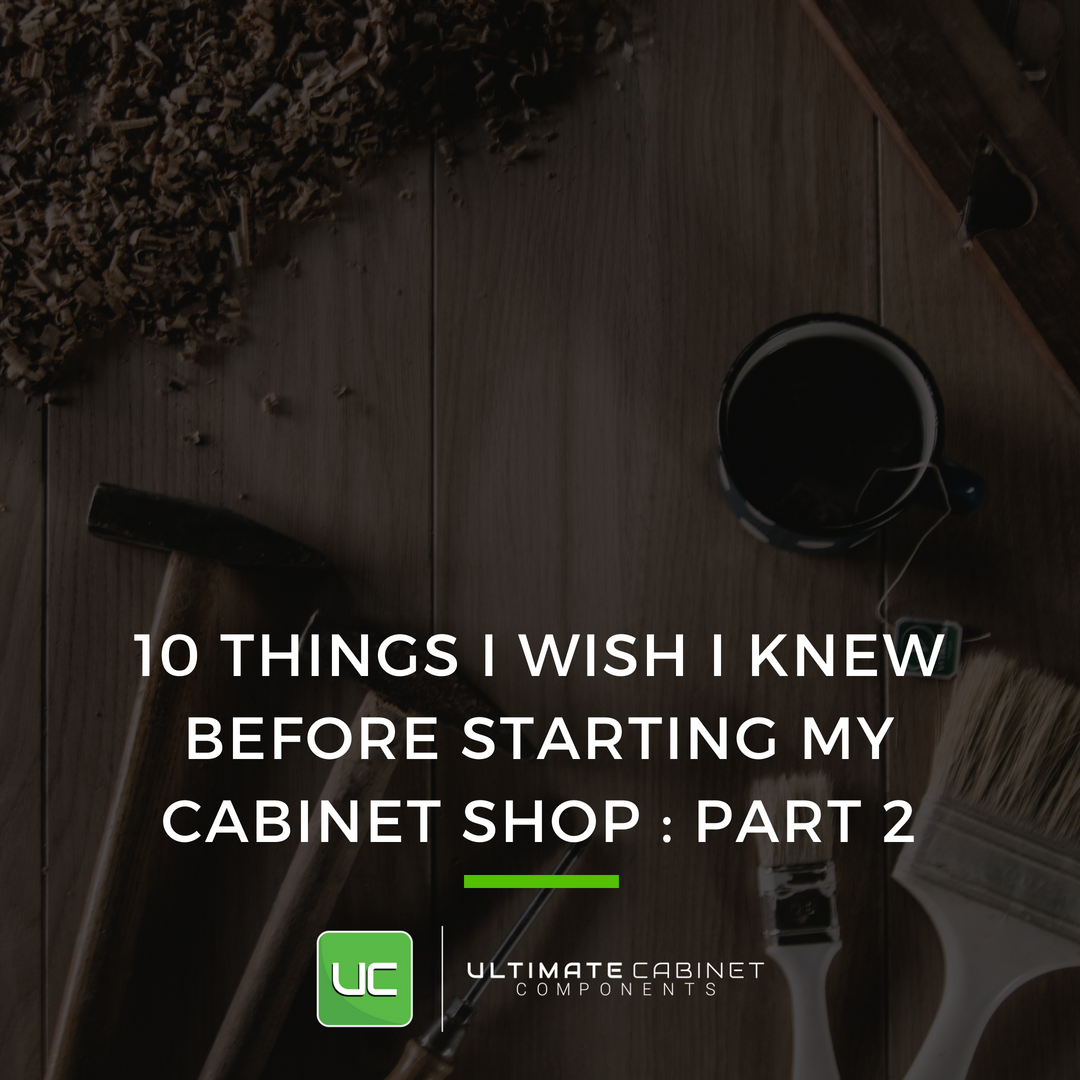 10 Things I Wish I Knew Before Starting My Cabinet Shop [Part 2]