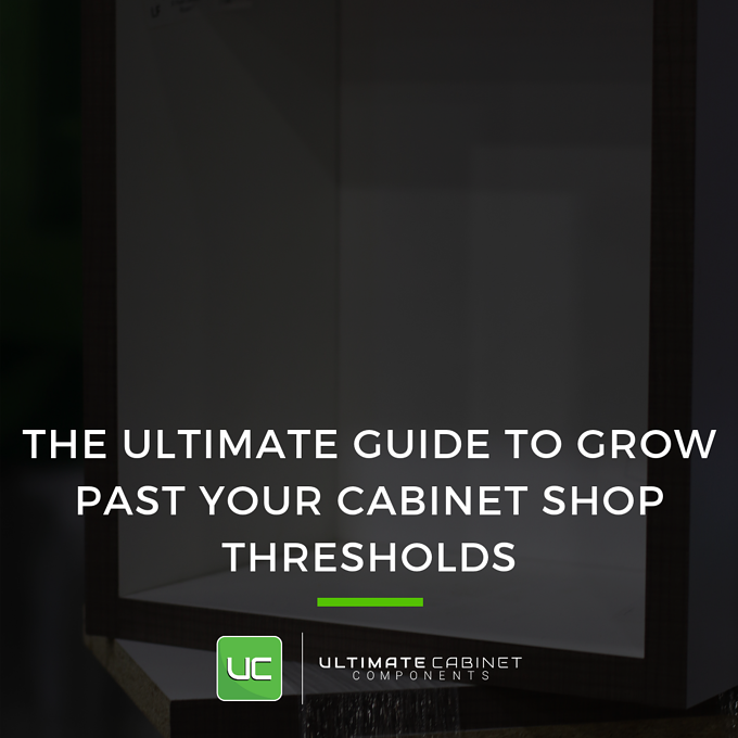 The Ultimate Guide to Grow Past Your Cabinet Shop Thresholds