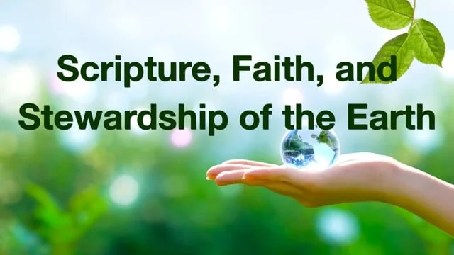 Scripture, Faith, and Stewardship of the Earth - Part 1