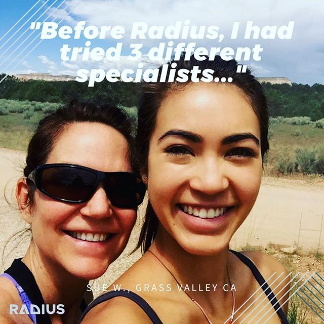 After a long road of various pains and seeing different specialists, Sue found Radius. Check out her full story below. &quot;Before going to Radius, I had tried 3 different specialists spanning 17 visits. I had hip pain for well over a year, and knee