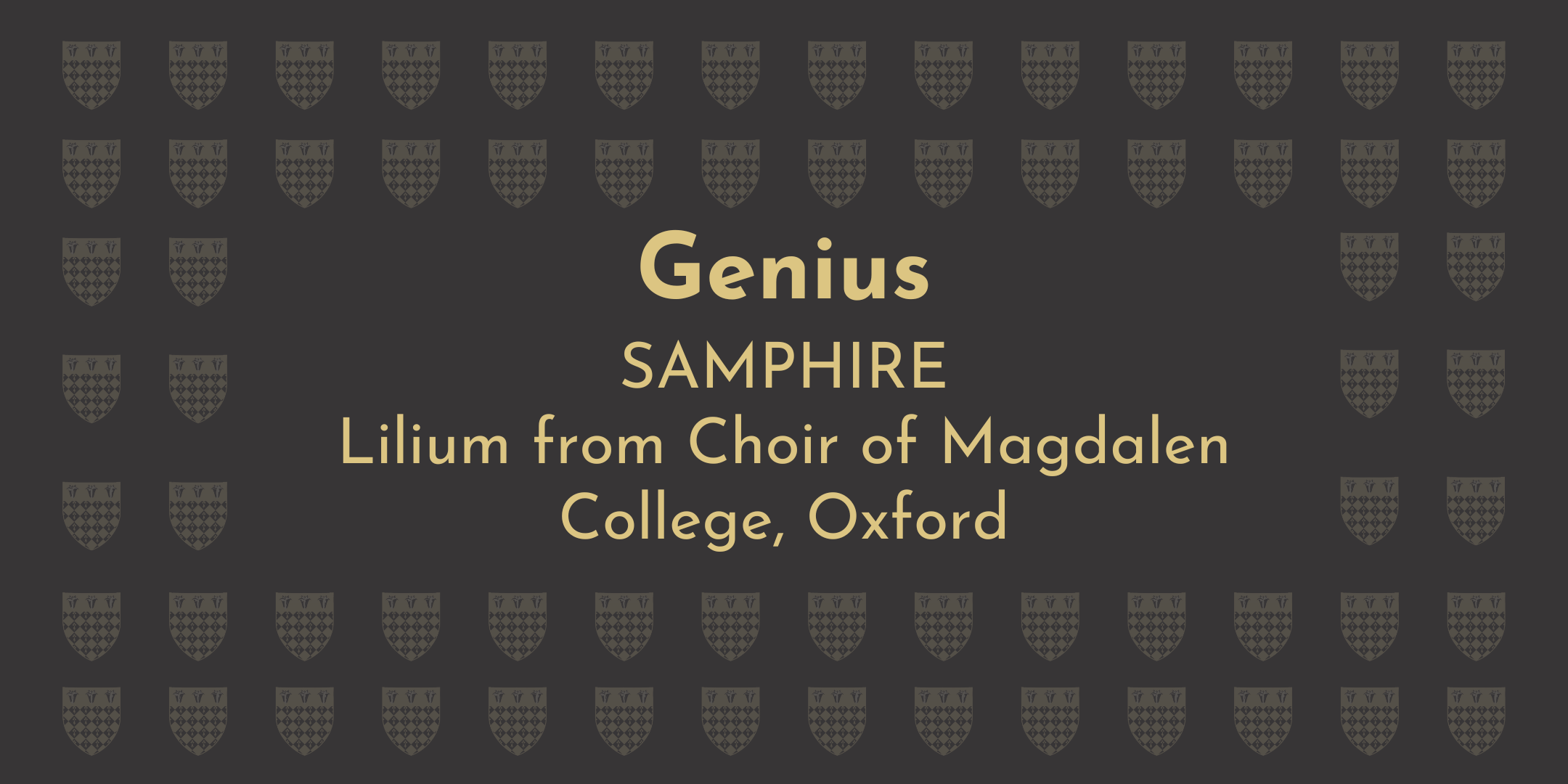 Genius - Samphire Lilium from Choir of Magdalen College, Oxford
