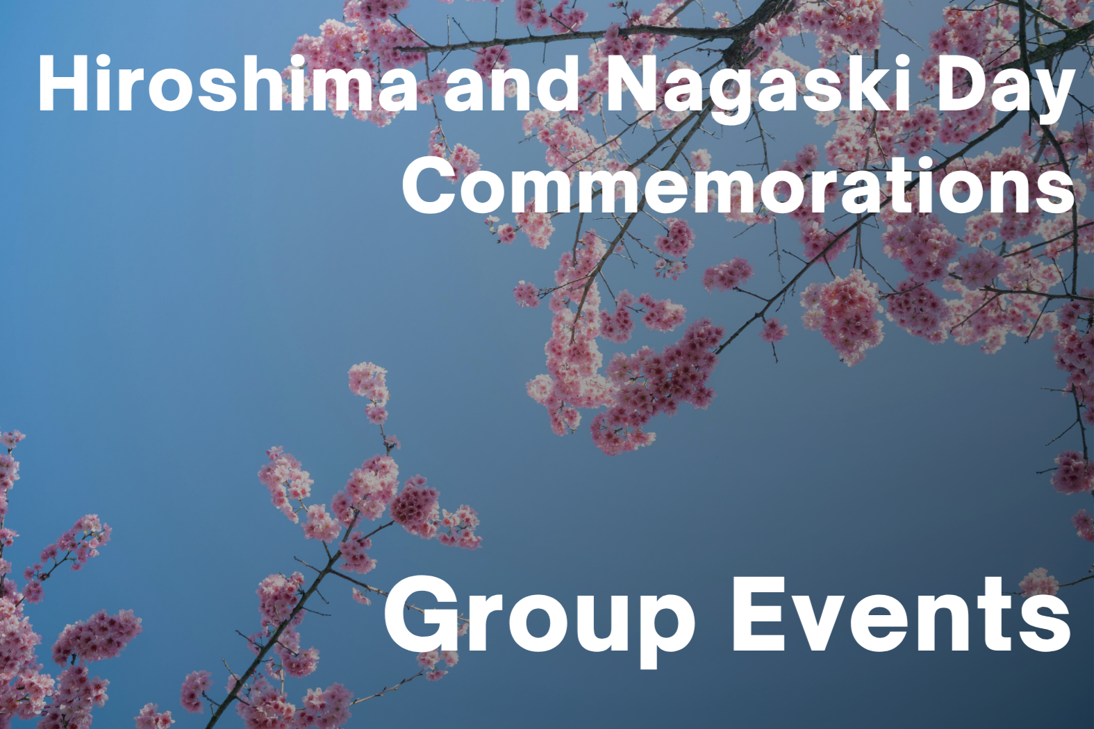 Hiroshima and Nagasaki Day – Group Events