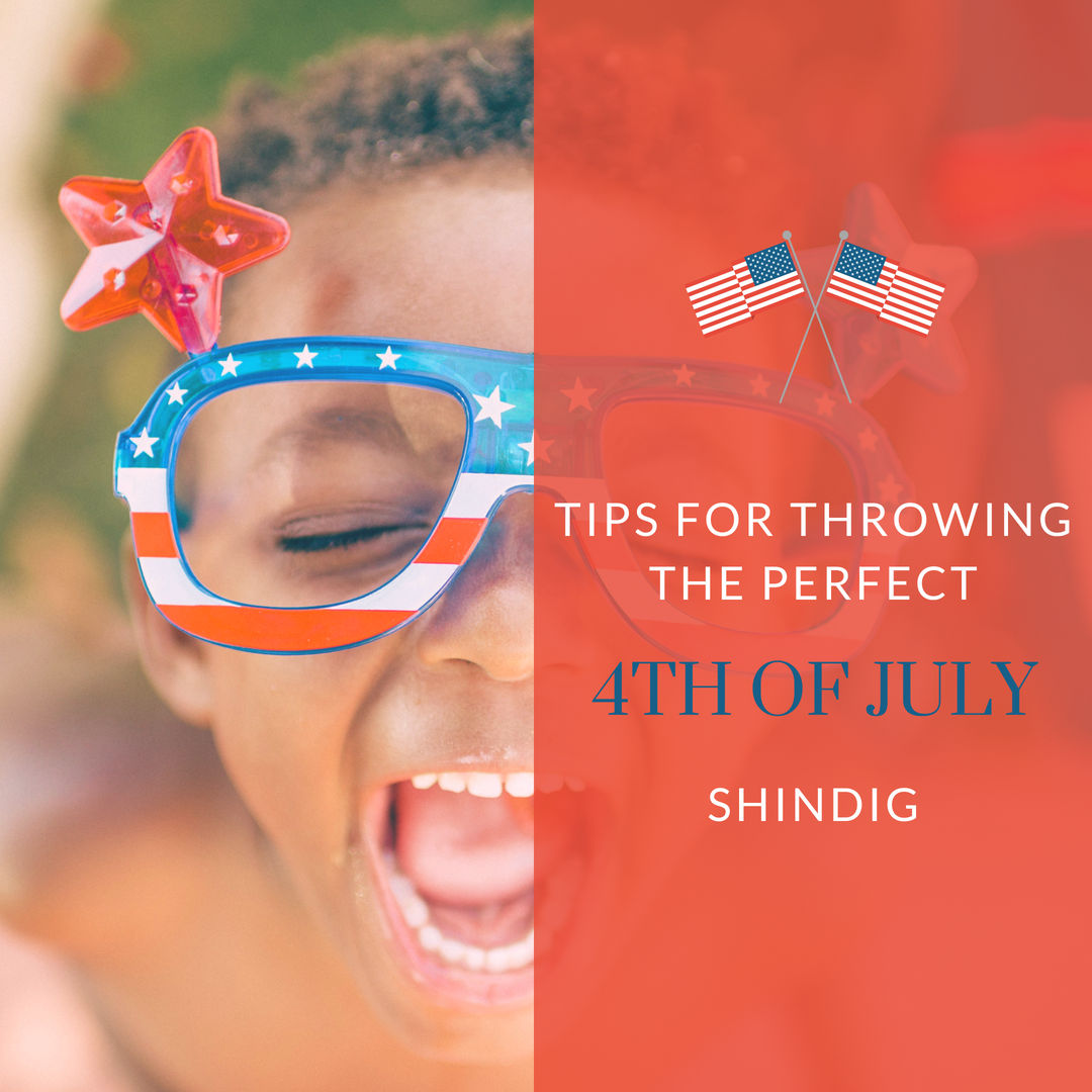 Tips for Throwing the Perfect 4th of July Shindig