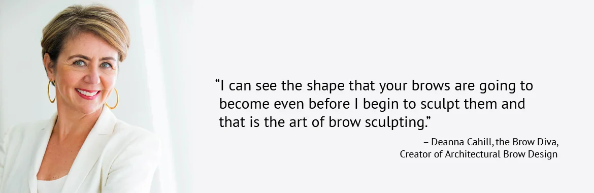 Deanna Cahill, Creator of Architectural Brow Design