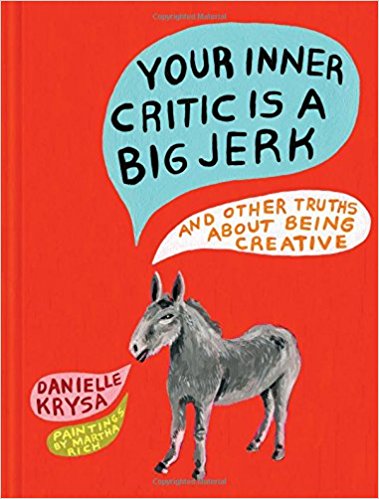 Danielle Krysa's newest book, "Your Inner Critic is a Big Jerk..."
