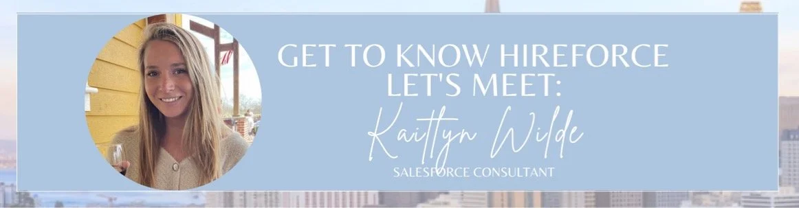 Get to know Hireforce! Meet Kaitlyn, Salesforce Consultant