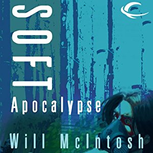 Soft Apocalypse by Will McIntosh