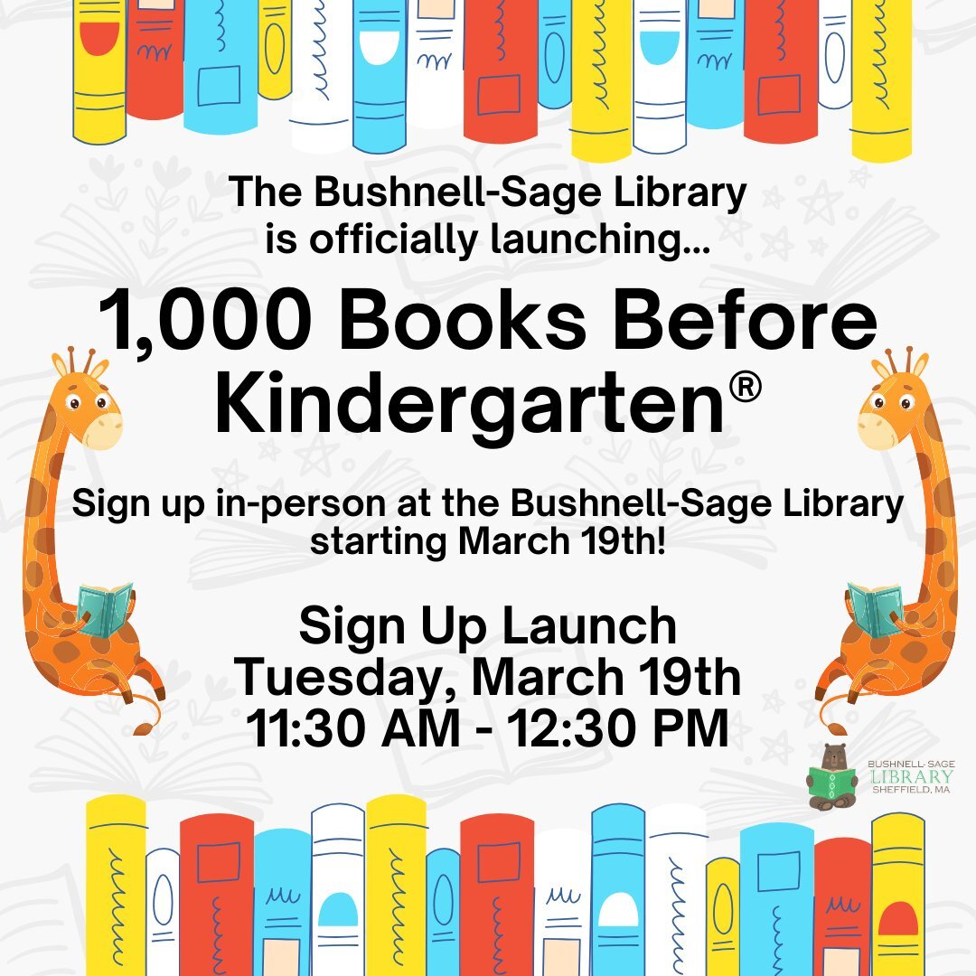 We are officially launching 1,000 Books Before Kindergarten&reg; here at the Bushnell-Sage Library! This is a fun, self-paced program to encourage lots of reading in children's earliest years. We'll launch sign-ups on Tuesday, March 19th from 11:30 A