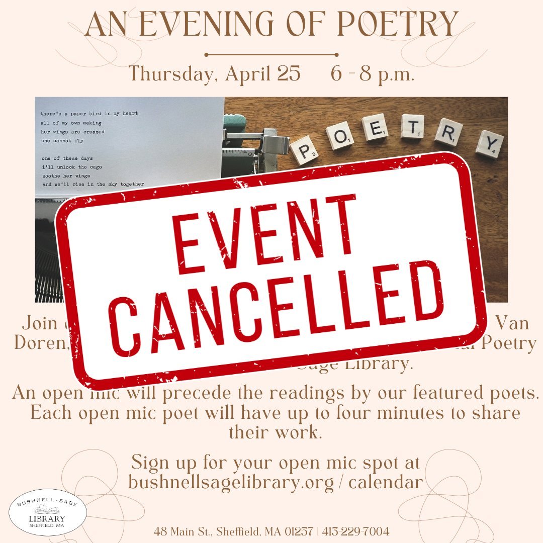 Unfortunately, this Thursday's &quot;An Evening of Poetry&quot; has been cancelled due to presenter illness. We hope to invite these poets back to speak at Bushnell-Sage Library in the future. Thank you!