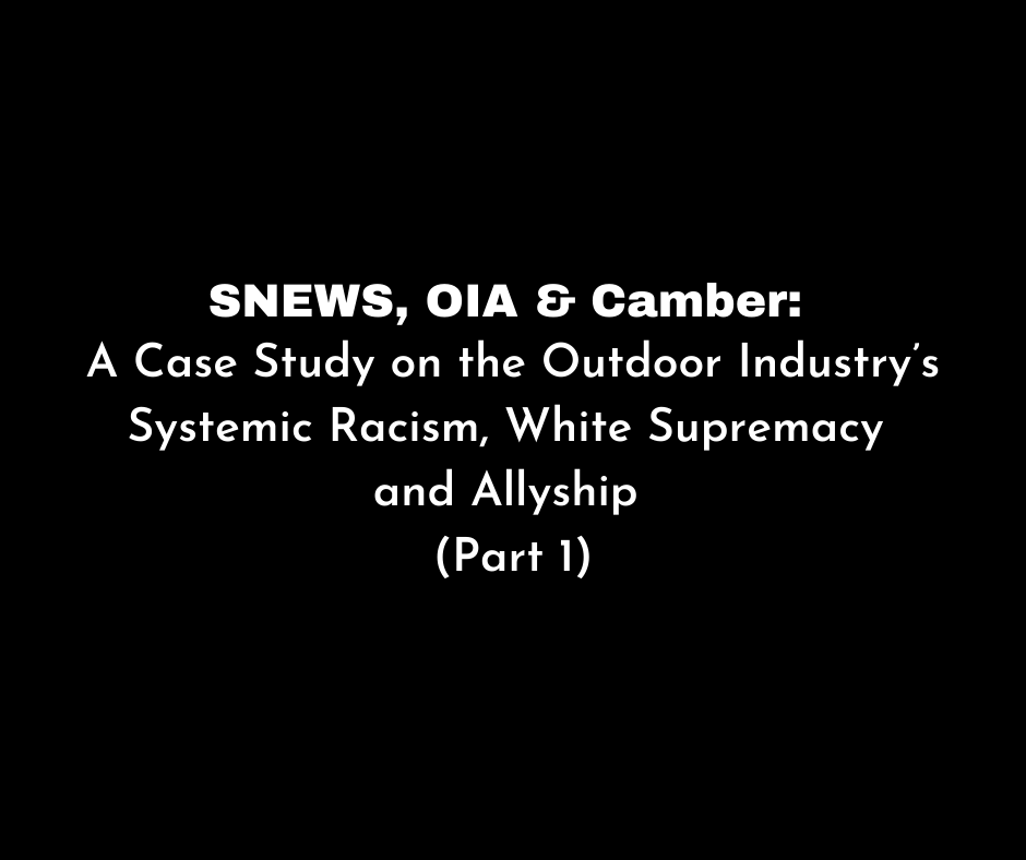 SNEWS, OIA &amp; Camber: A Case Study on the Outdoor Industry’s Systemic Racism, White Supremacy and Allyship (Part 1)