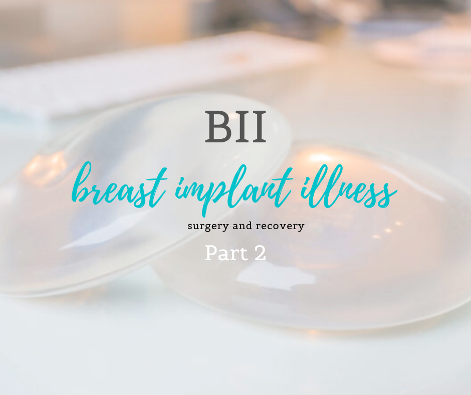 Breast Implant Illness and What You Need to Know (Part 2)