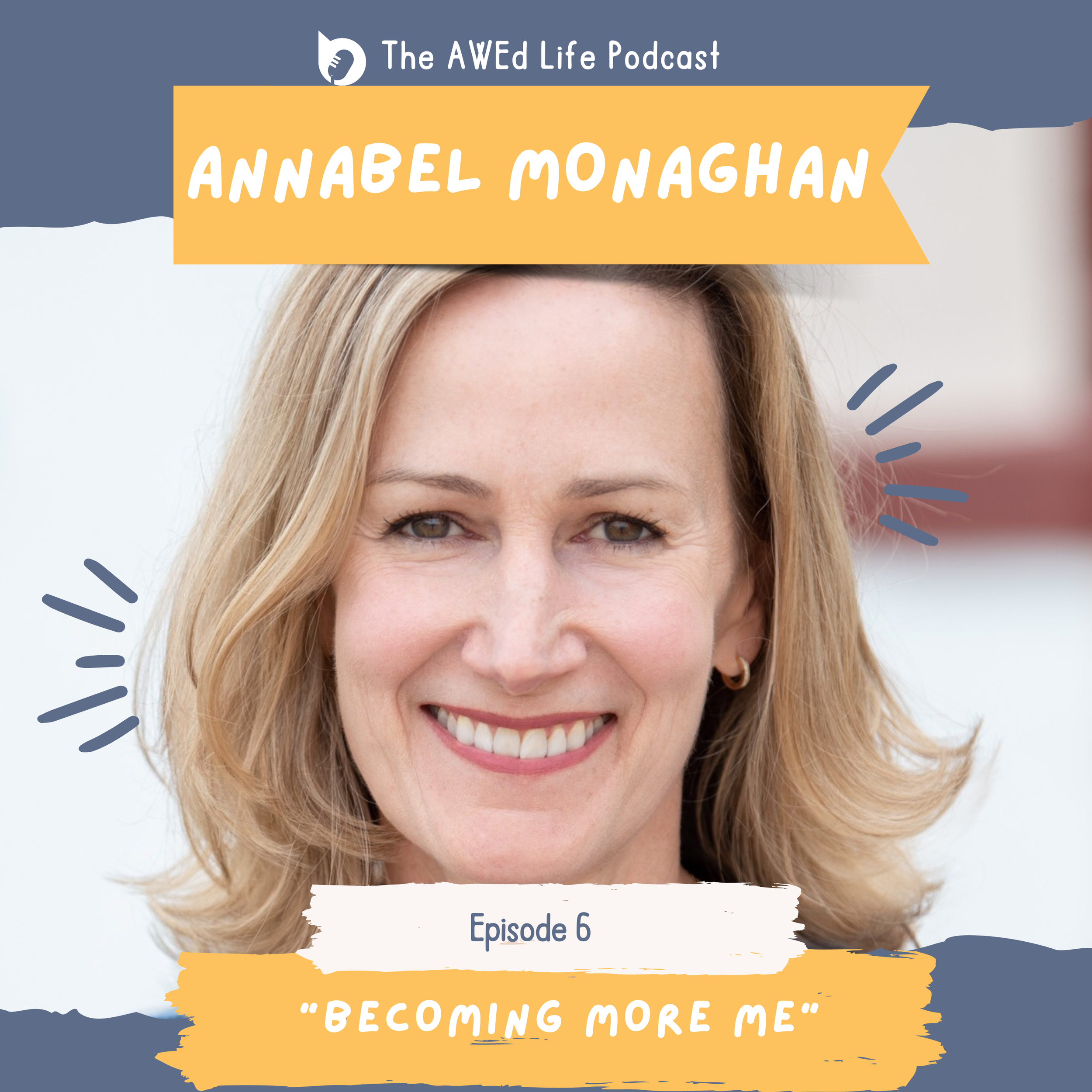 Episode 6 - "Becoming More Me" with Annabel Monaghan