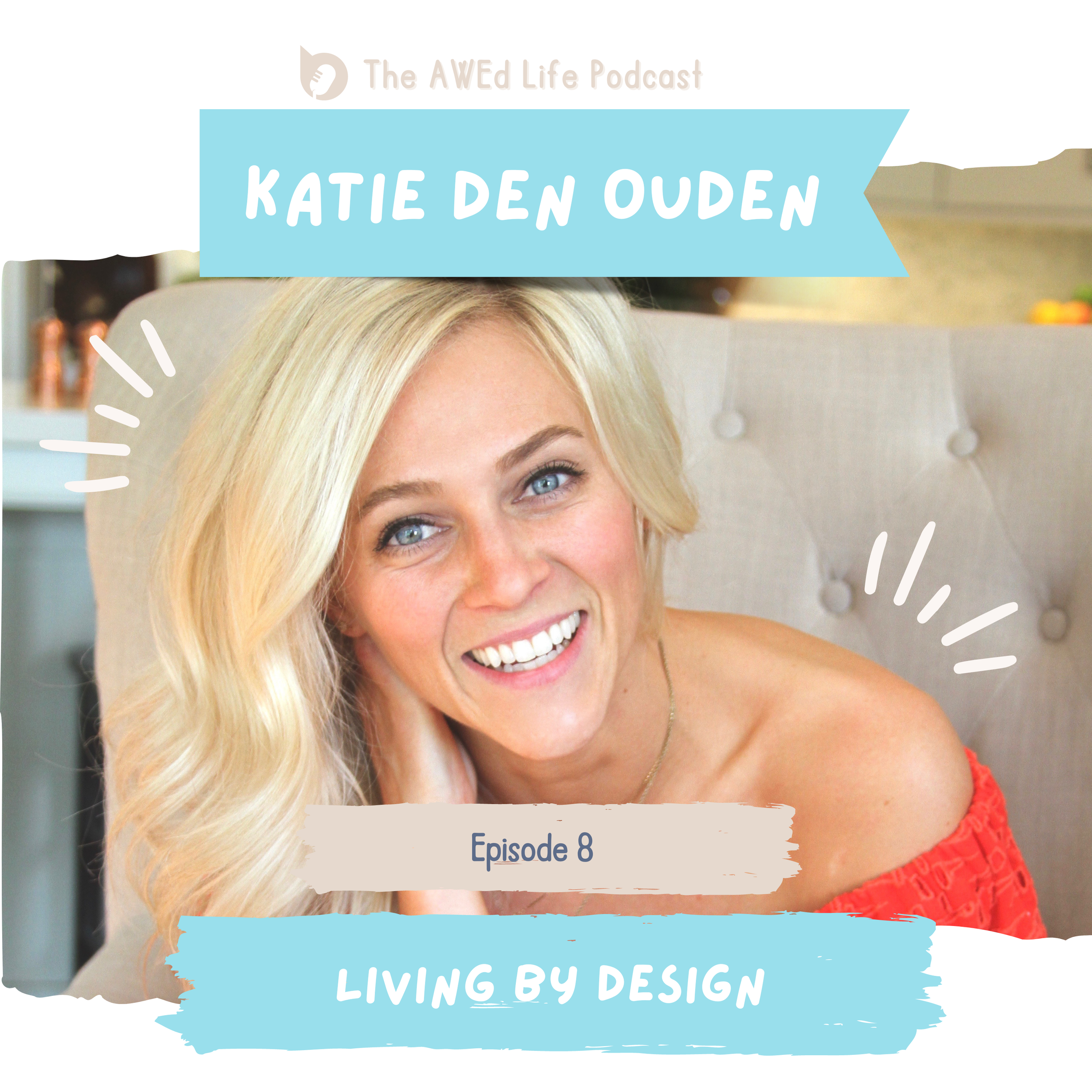 Episode 8 - Living by Design with Katie Den Ouden