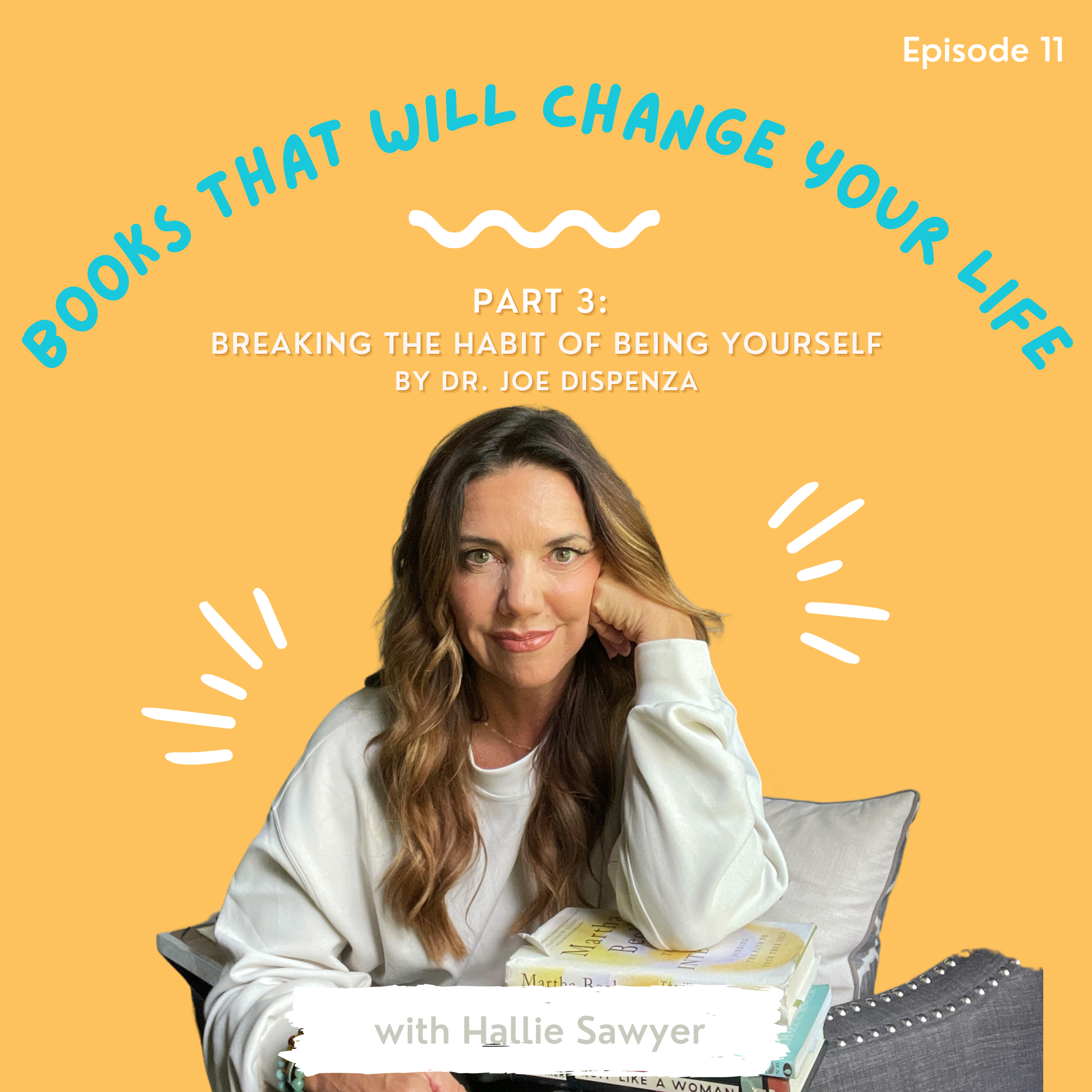 Episode 11 - Books That Will Change Your Life (A Series), Part 3: Breaking the Habit of Being Yourself by Dr. Joe Dispenza