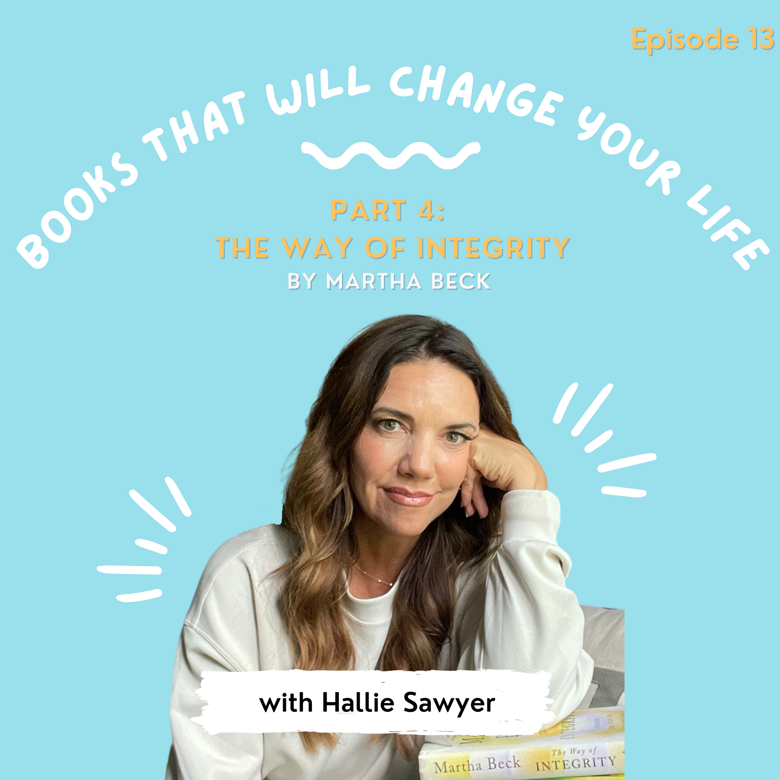Ep. 13 - Books That Will Change Your Life (a Series), Part 4: The Way of Integrity by Martha Beck