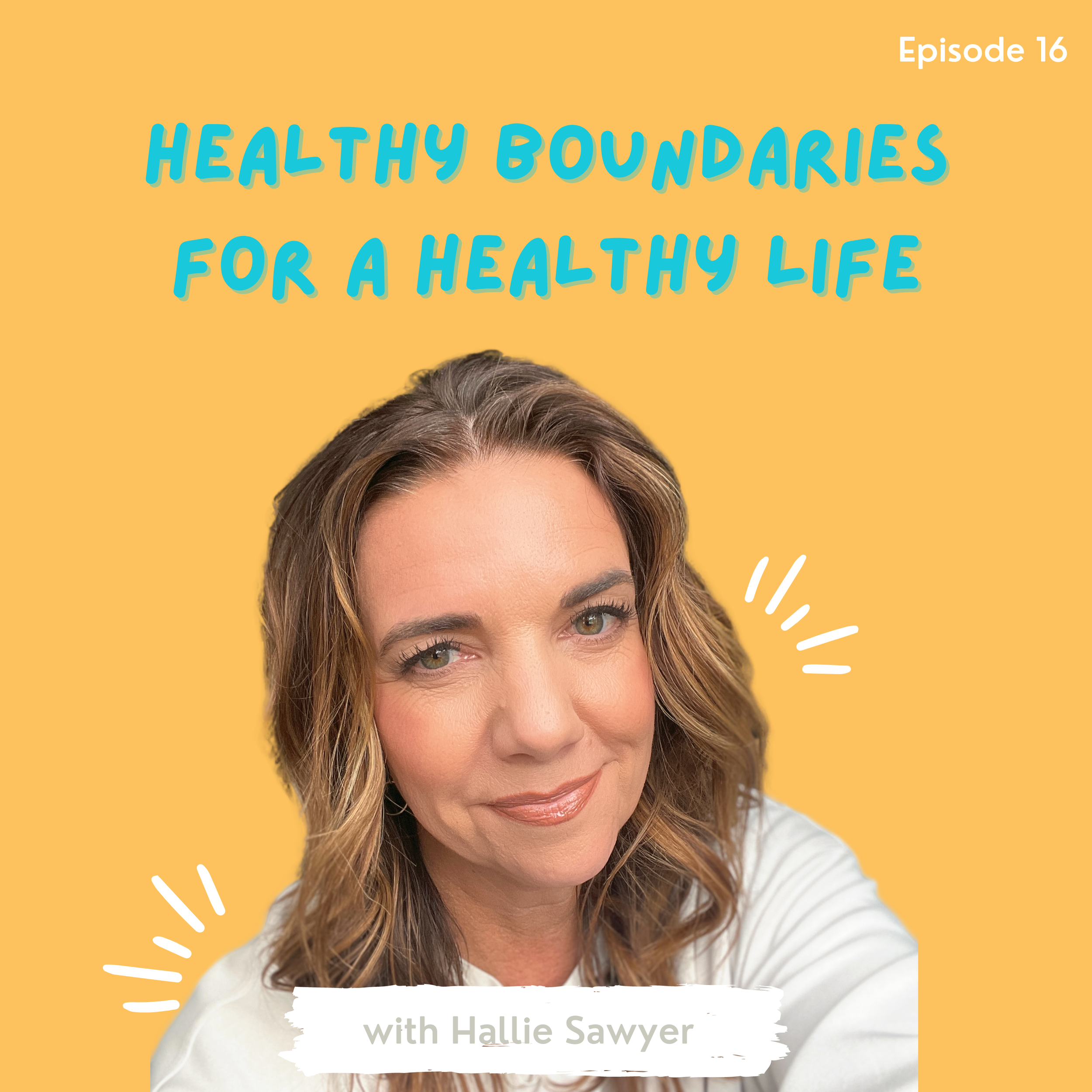 Ep. 16 - Healthy Boundaries For a Healthy Life