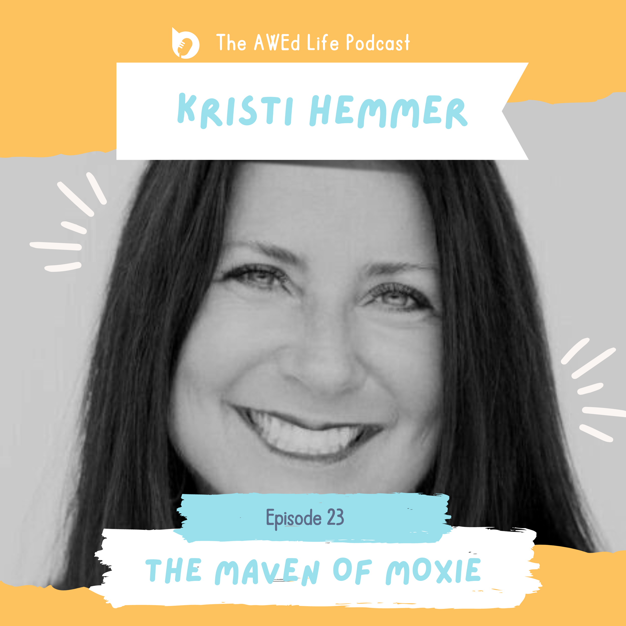 Ep. 23 - Kristi Hemmer, The Maven of Moxie