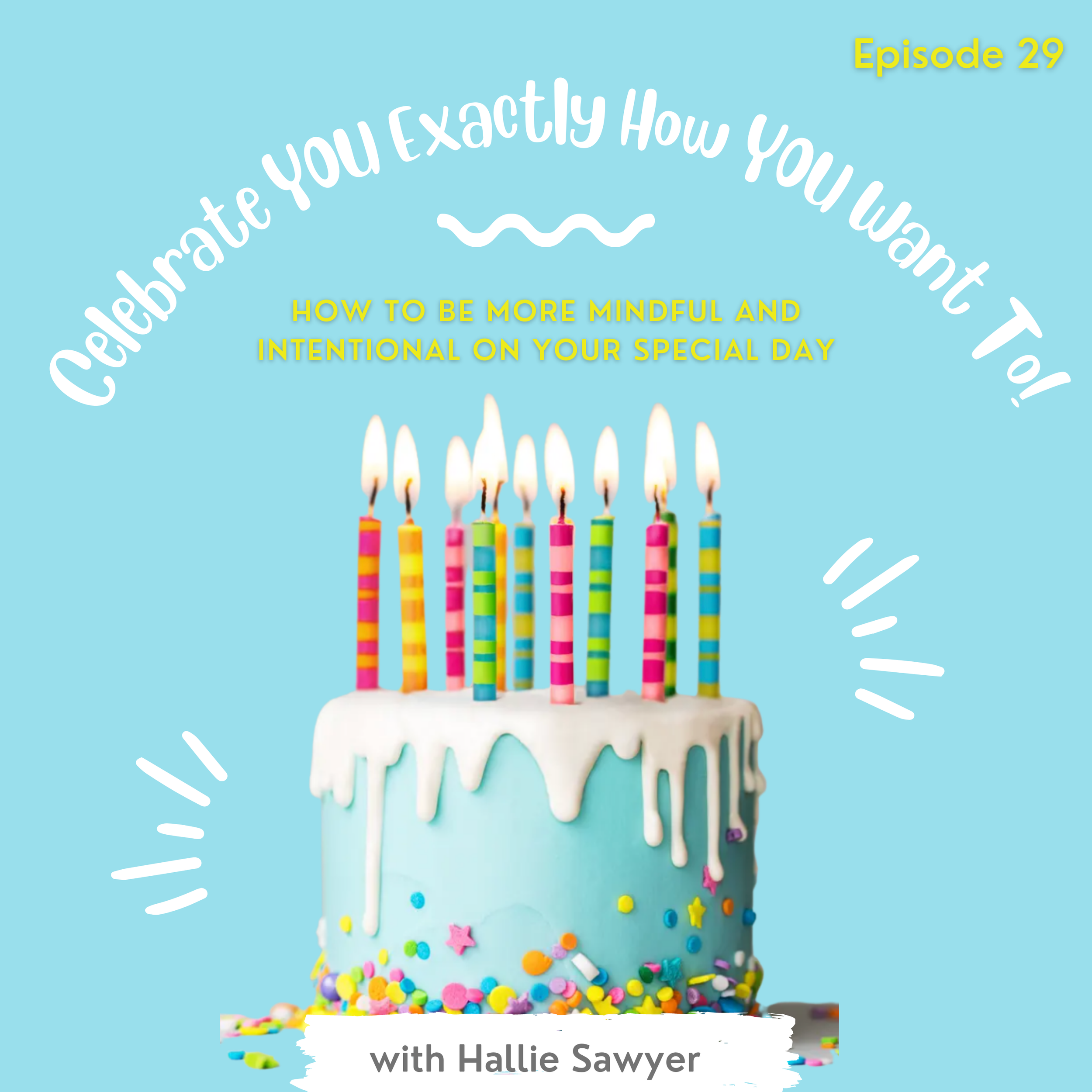 Ep. 29 - Celebrate YOU Exactly the Way YOU Want To!