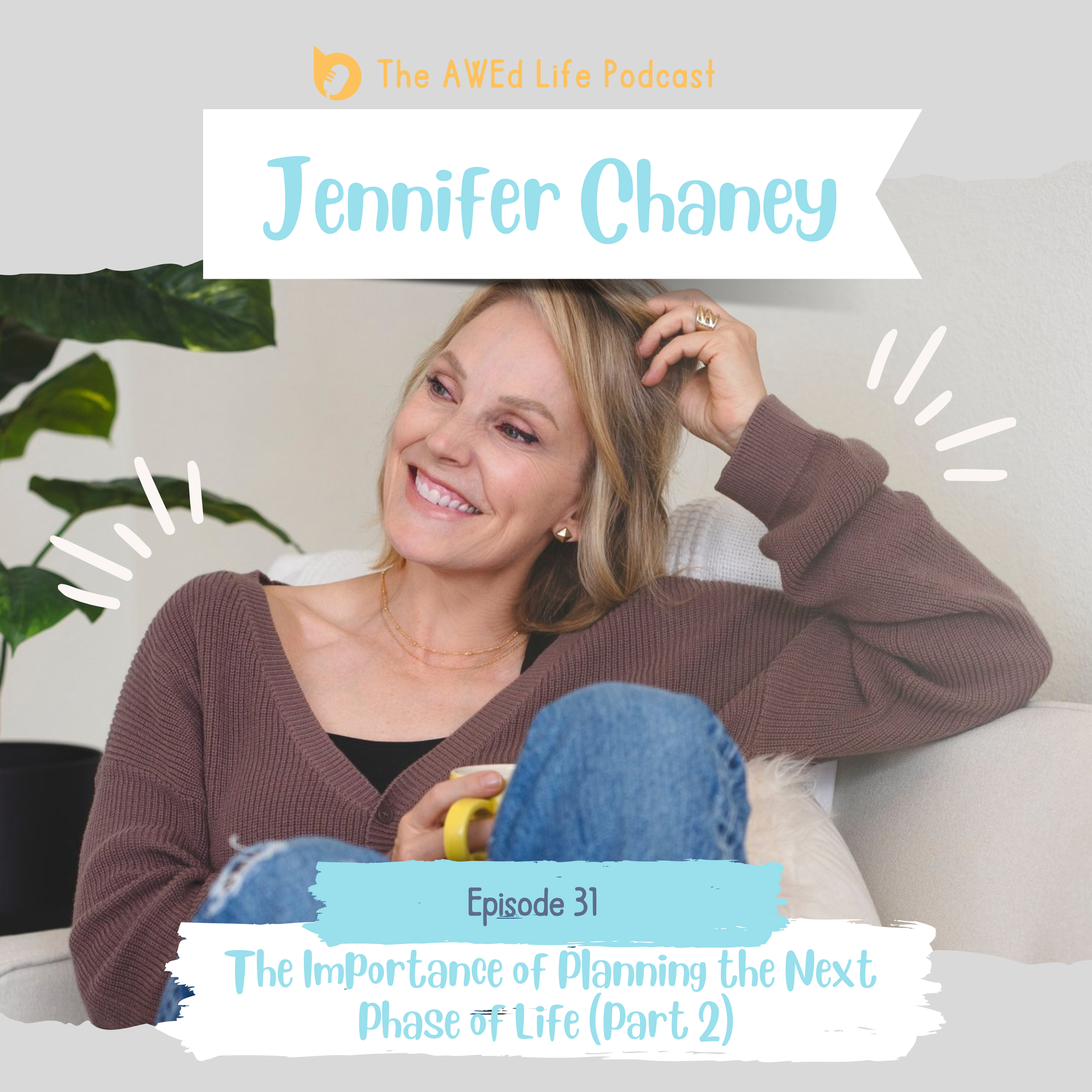 Ep. 31 - The Importance of Planning the Next Phase of Life with Jennifer Chaney (Part 2)