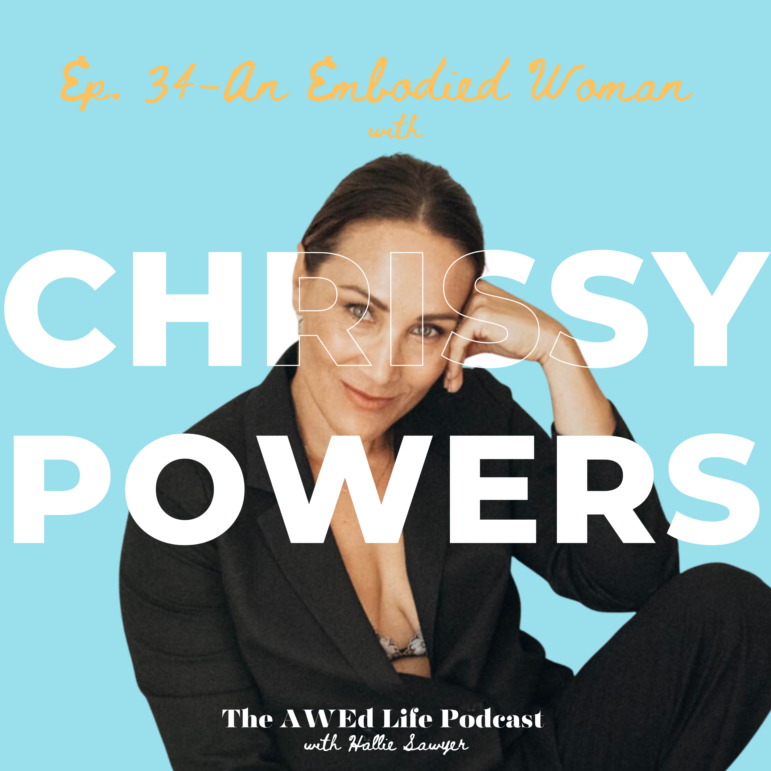 Ep. 34 - An Embodied Woman with Guest, Chrissy Powers