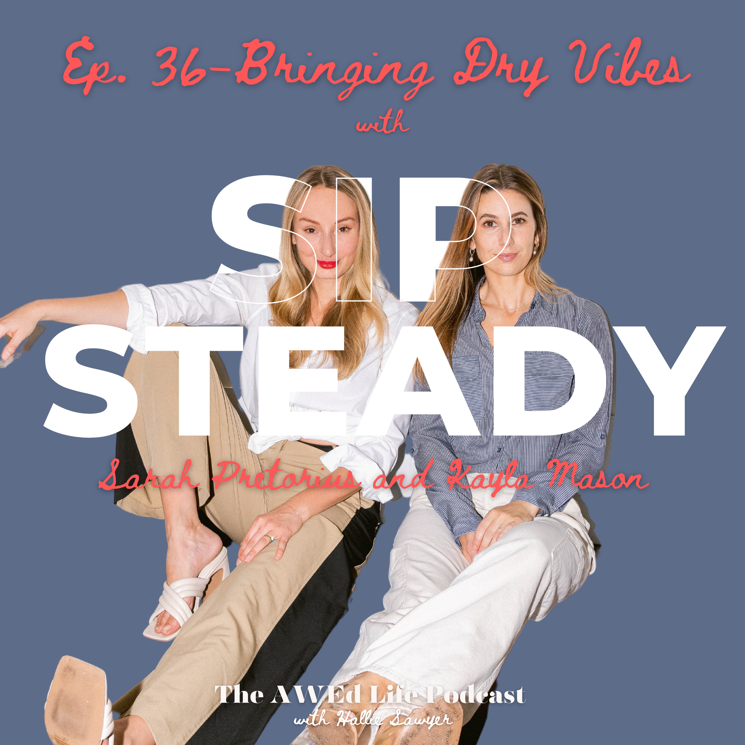 Ep. 36 - Bringing Dry Vibes with Co-Founders of SipSteady, Sarah Pretorius and Kayla Mason