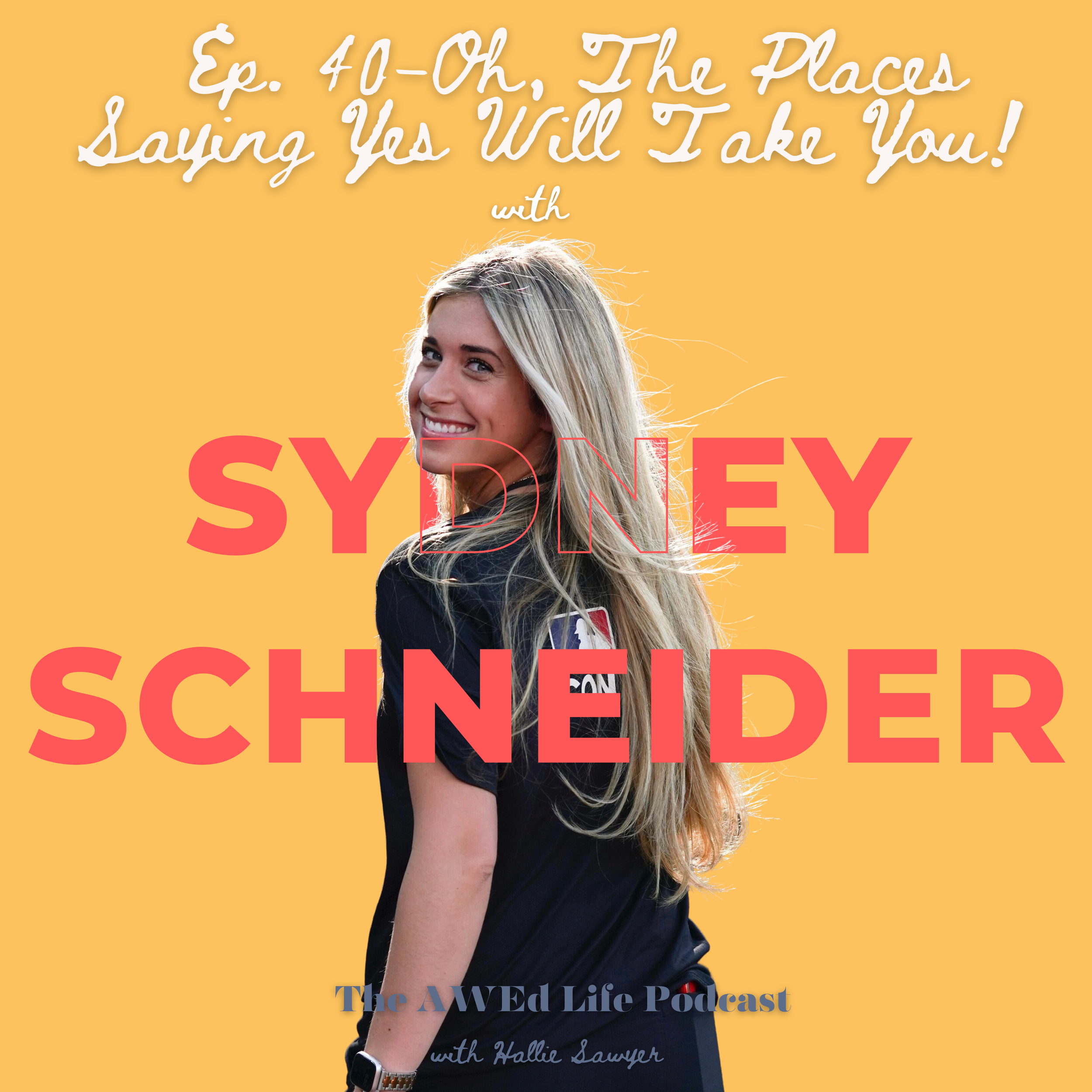 Oh, The Places Saying Yes Will Take You! (With Guest, Sydney Schneider) 