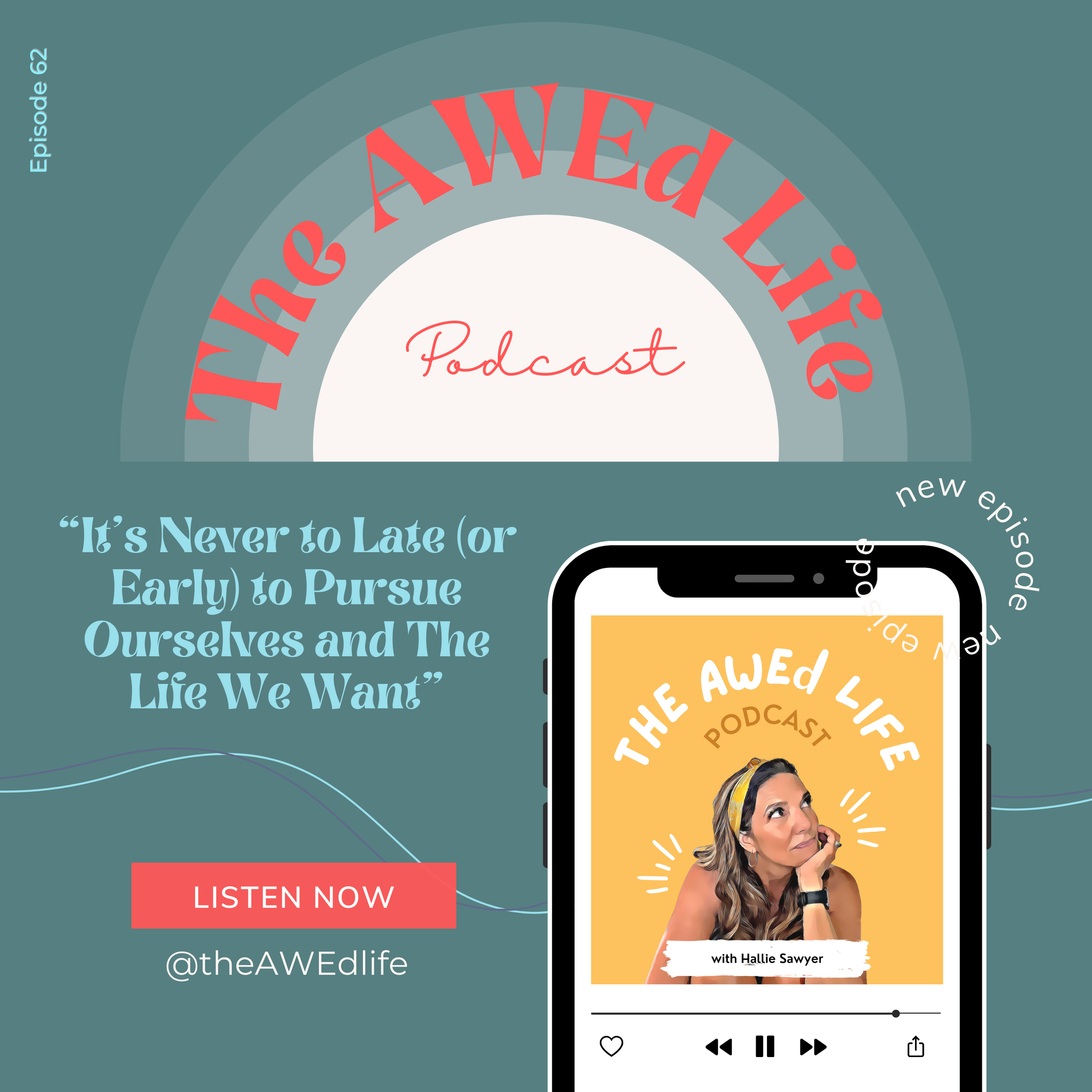 Ep. 62 - It's Never Too Late (or Early) to Pursue Ourselves and The Life We Want