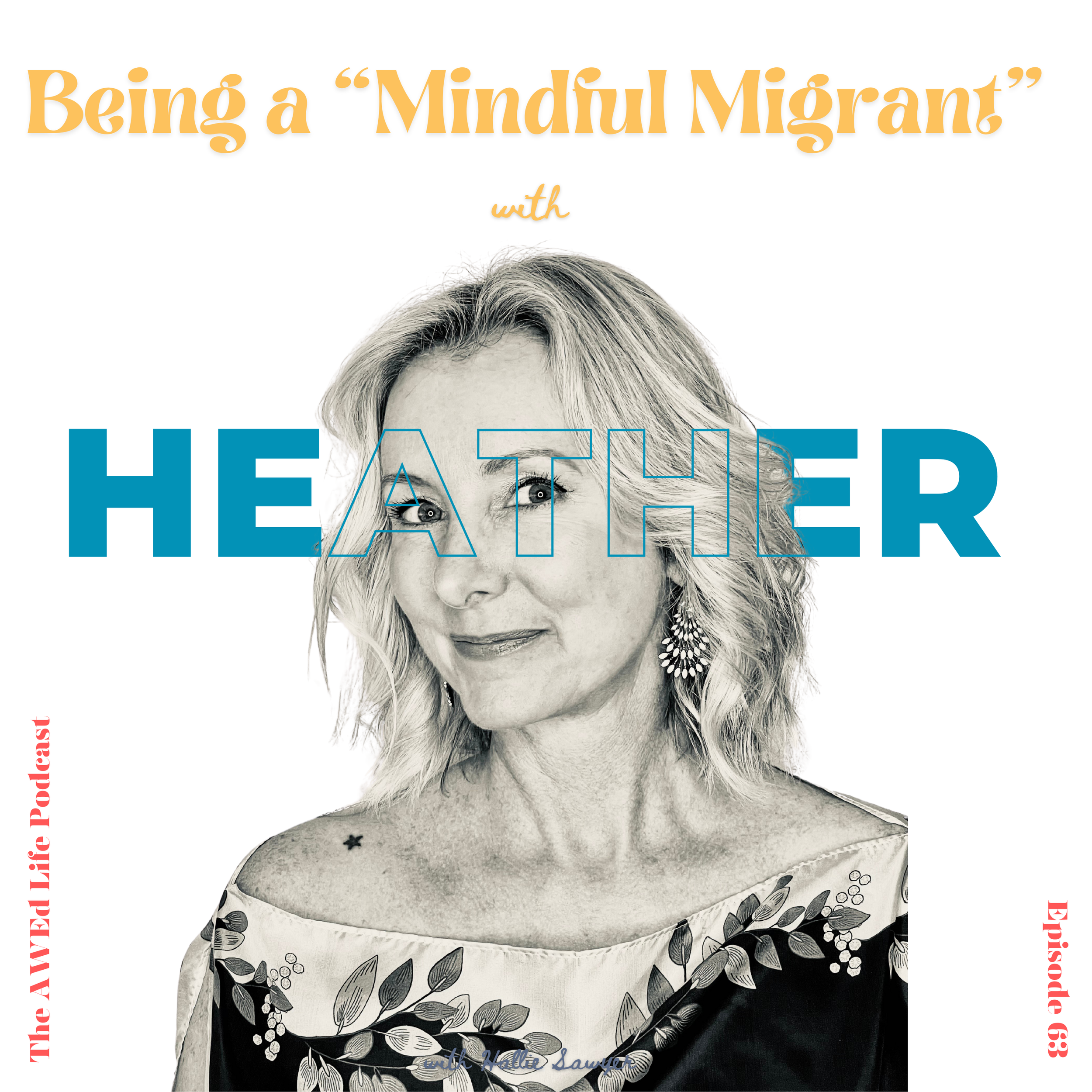 Ep. 63 - Being a “Mindful Migrant” with Heather