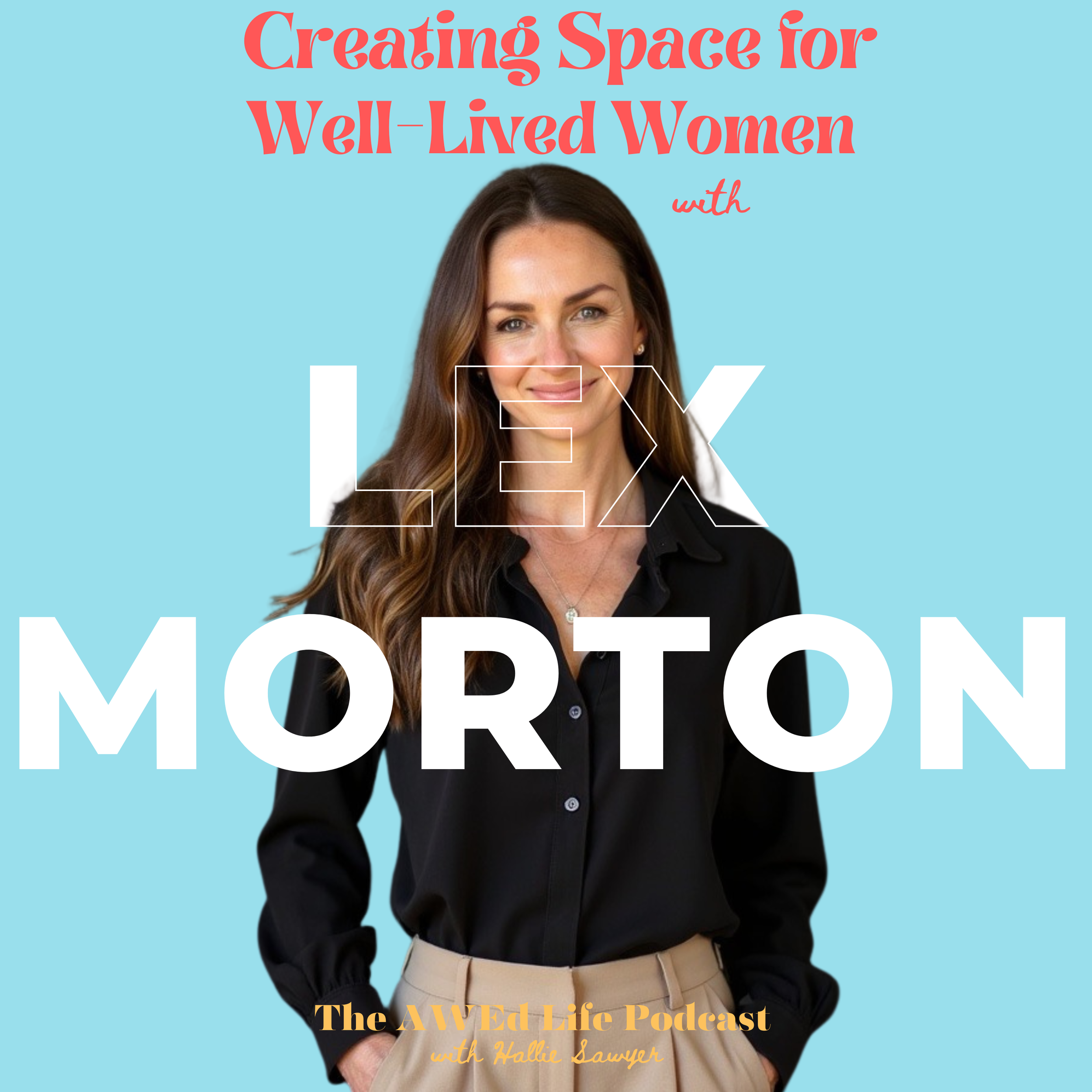 Ep. 68 - Creating Space for Well-Lived Women with Lex Morton