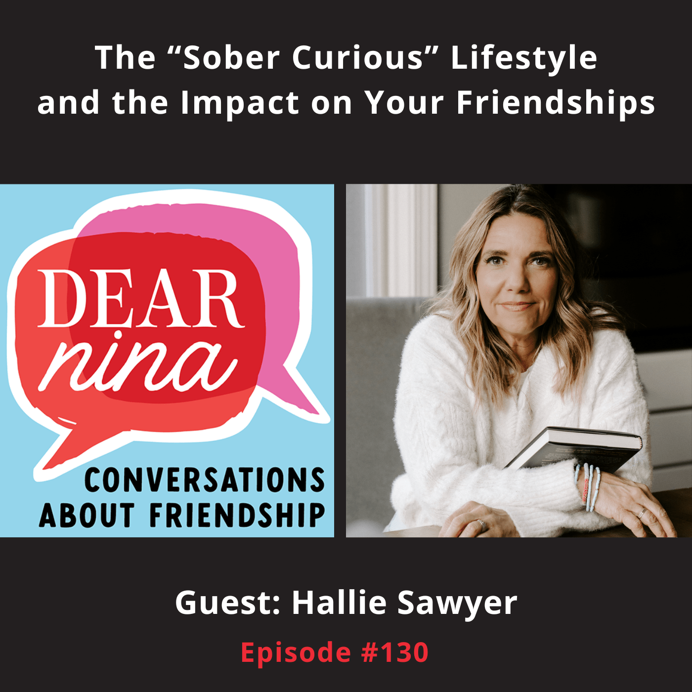Guest Appearance: The “Sober Curious Lifestyle’ and the Impact on Your Friendships on Dear Nina: Conversations about Friendship
