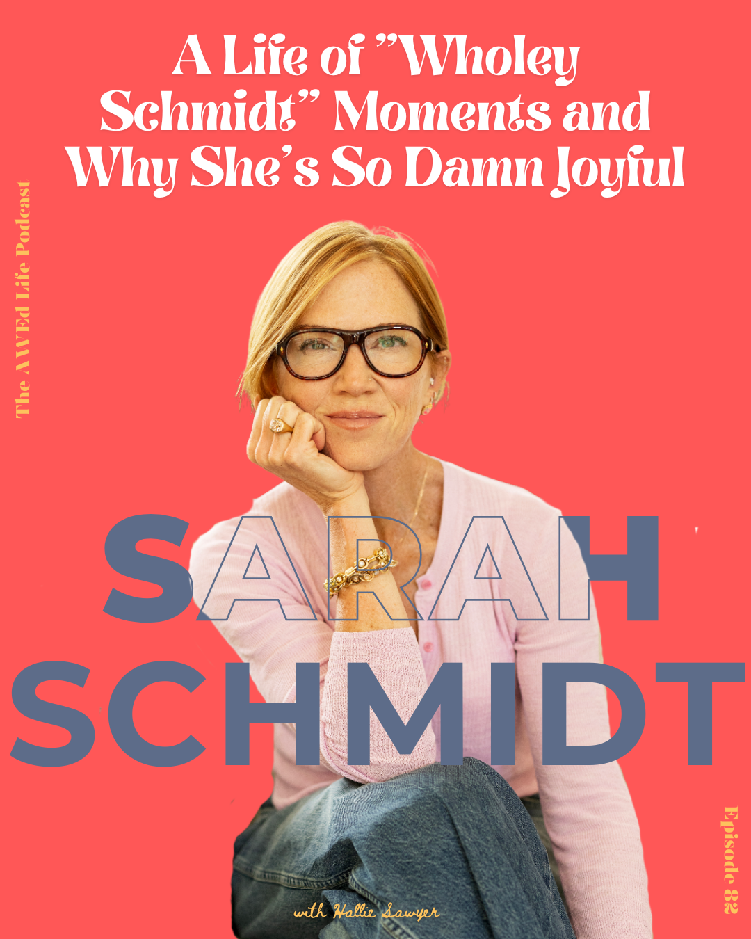 Ep. 82 - A Life of "Wholey Schmidt" Moments and Why She's So Damn Joyful, with Sarah Schmidt