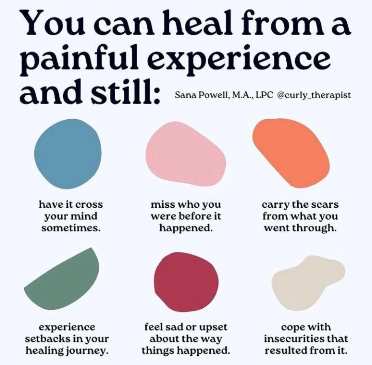 You can heal from a painful experience and still: