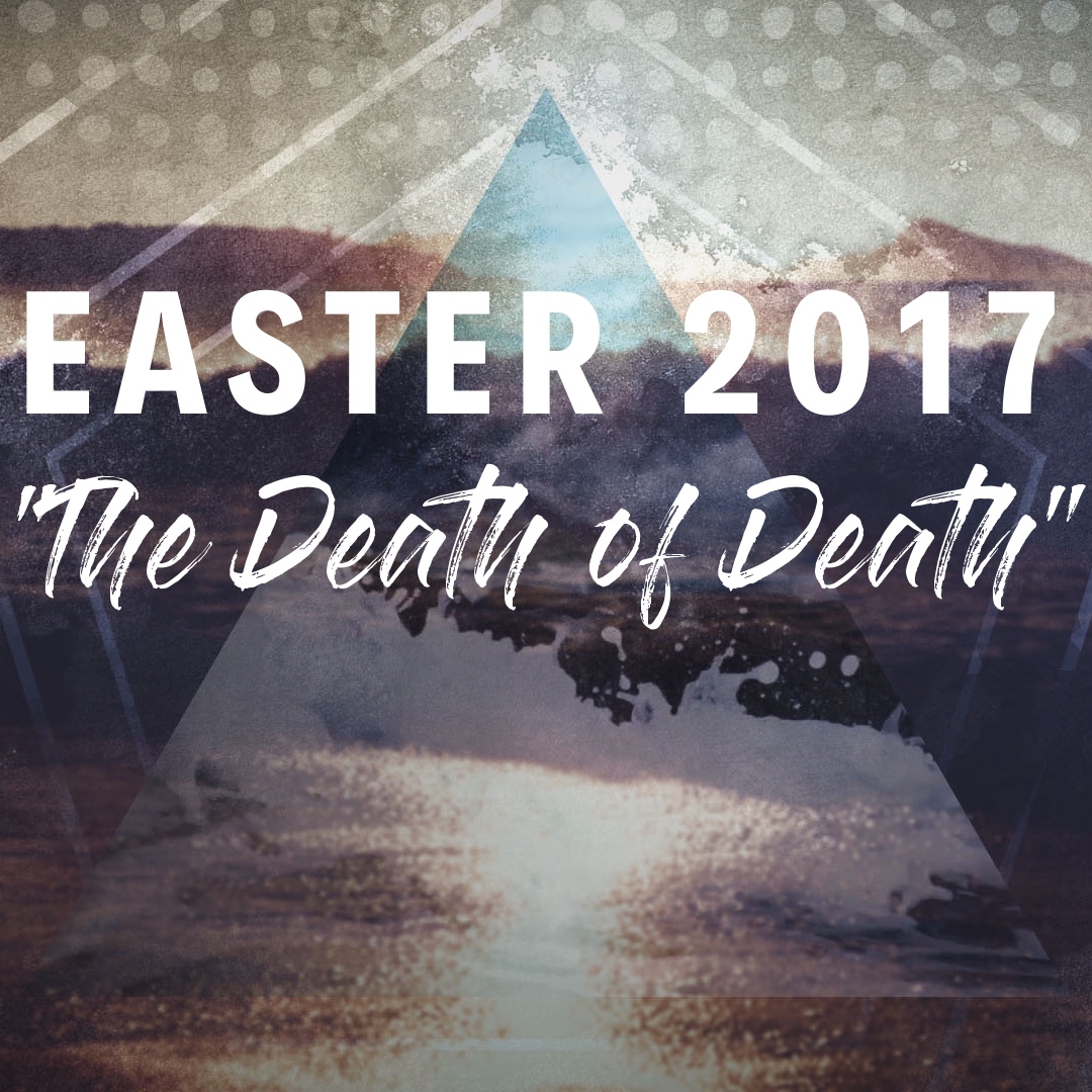 Easter 2017: The Death of Death