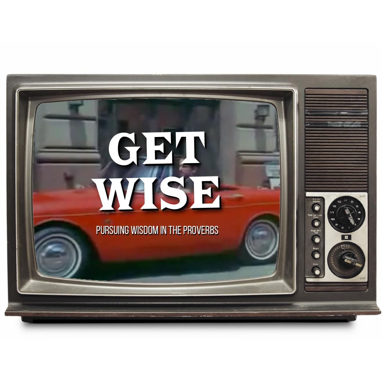 Get Wise: Pursuing Wisdom in the Proverbs