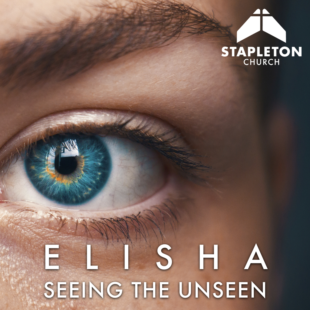 Elisha: Seeing the Unseen