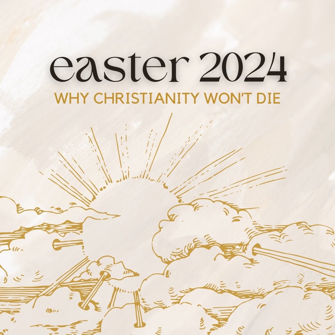 Easter 2024: Why Christianity Won't Die