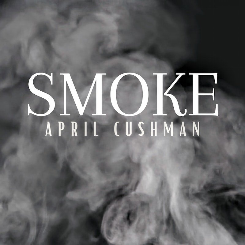 April Cushman - Smoke (Single)