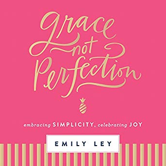 Grace Not Perfection: Embracing Simplicity, Celebrating Joy