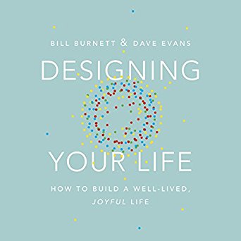 Designing Your Life: How to Build a Well-Lived, Joyful Life